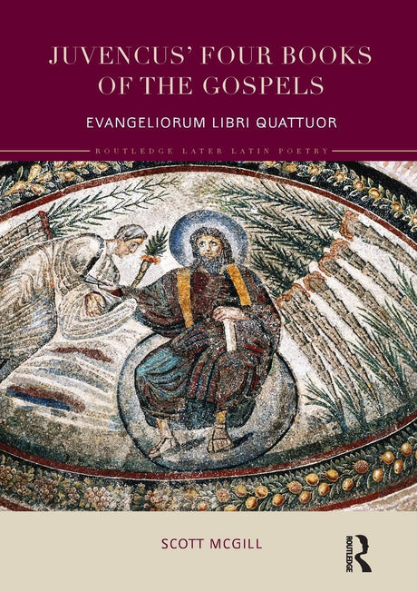 Juvencus' Four Books of the Gospels: Evangeliorum Libri Quattuor (Routledge Later Latin Poetry) - Retail Maharaj