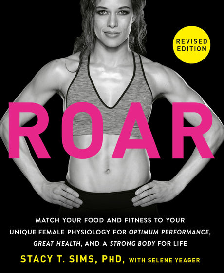 ROAR, Revised Edition: Match Your Food and Fitness to Your Unique Female Physiology for Optimum Performance, Great Health, and a Strong Body for Life - Retail Maharaj
