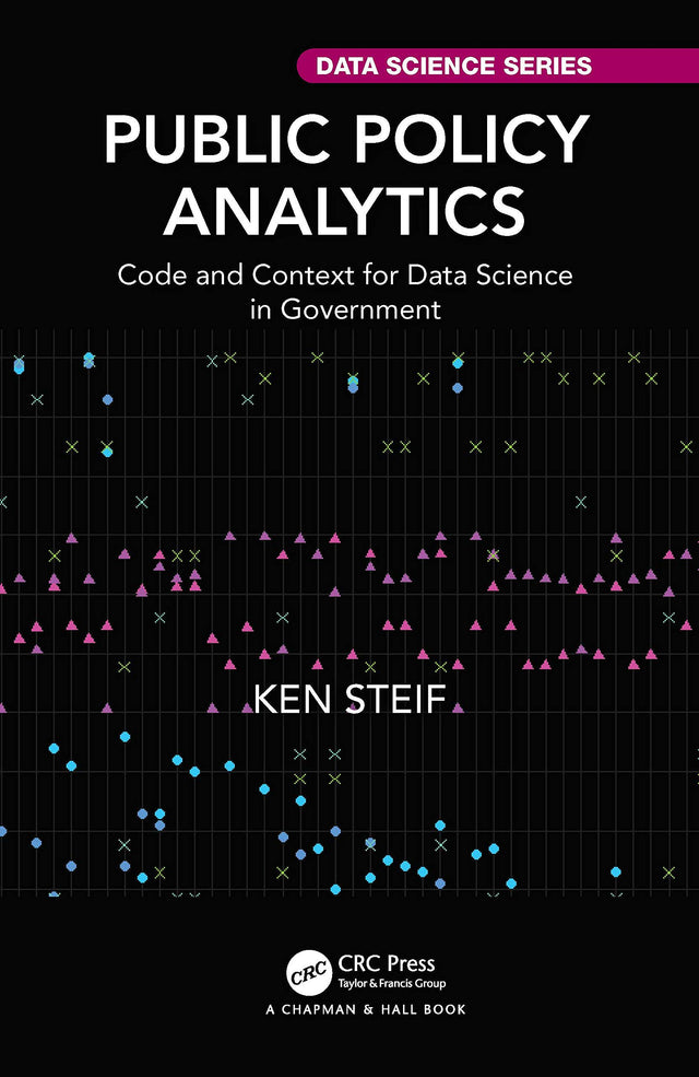 PUBLIC POLICY ANALYTICS: Code and Context for Data Science in Government (Chapman & Hall/CRC Data Science Series) - Retail Maharaj