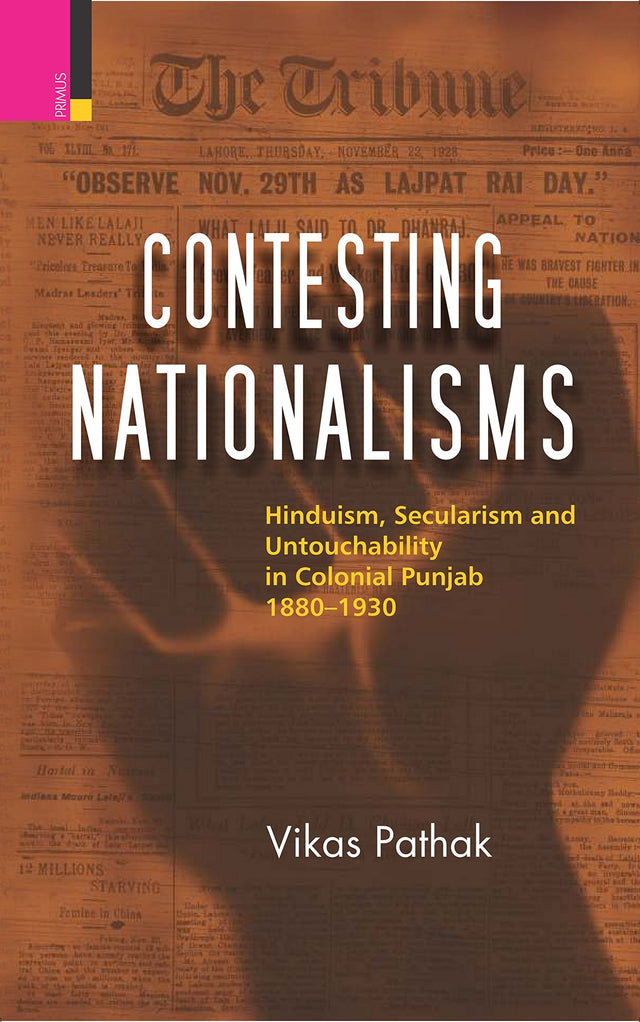 Contesting Nationalisms: Hinduism, Secularism and Untouchability in Colonial Punjab 1880-1930 - Retail Maharaj
