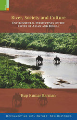 River, Society and Culture: Environmental Perspectives on the Rivers of Assam and Bengal - Retail Maharaj