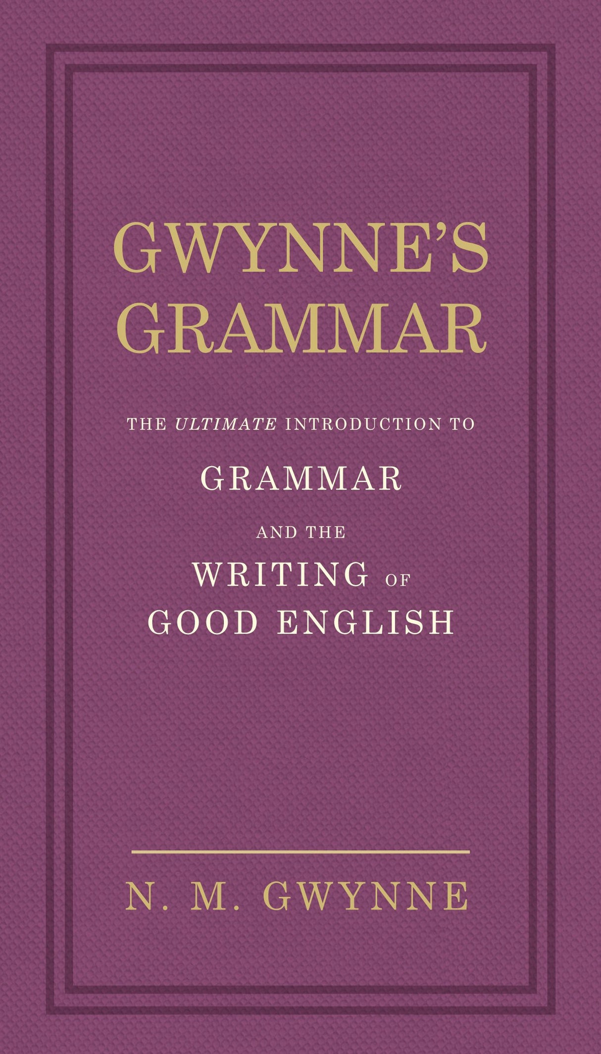 Gwynne's Grammar: The Ultimate Introduction to Grammar and the Writing of Good English. Incorporating also Strunk’s Guide to Style. - Retail Maharaj