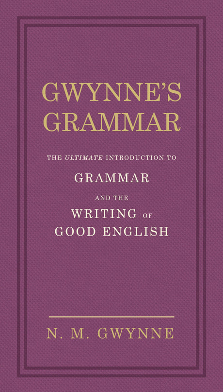 Gwynne's Grammar: The Ultimate Introduction to Grammar and the Writing of Good English. Incorporating also Strunk’s Guide to Style. - Retail Maharaj