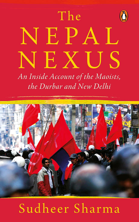 Nepal Nexus, The: An Inside Account of the Maoists, the Durbar and New Delhi - Retail Maharaj