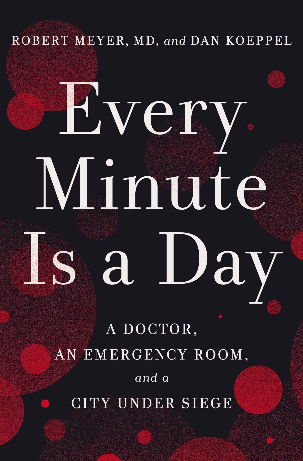 Every Minute Is a Day: A Doctor, an Emergency Room, and a City Under Siege