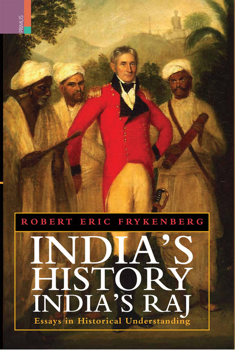 India's History, India's Raj: Essays in Historical Understanding - Retail Maharaj