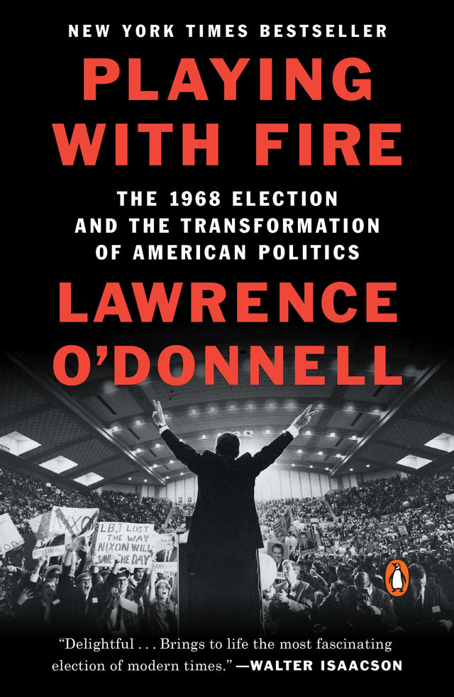 Playing with Fire: The 1968 Election and the Transformation of American Politics - Retail Maharaj