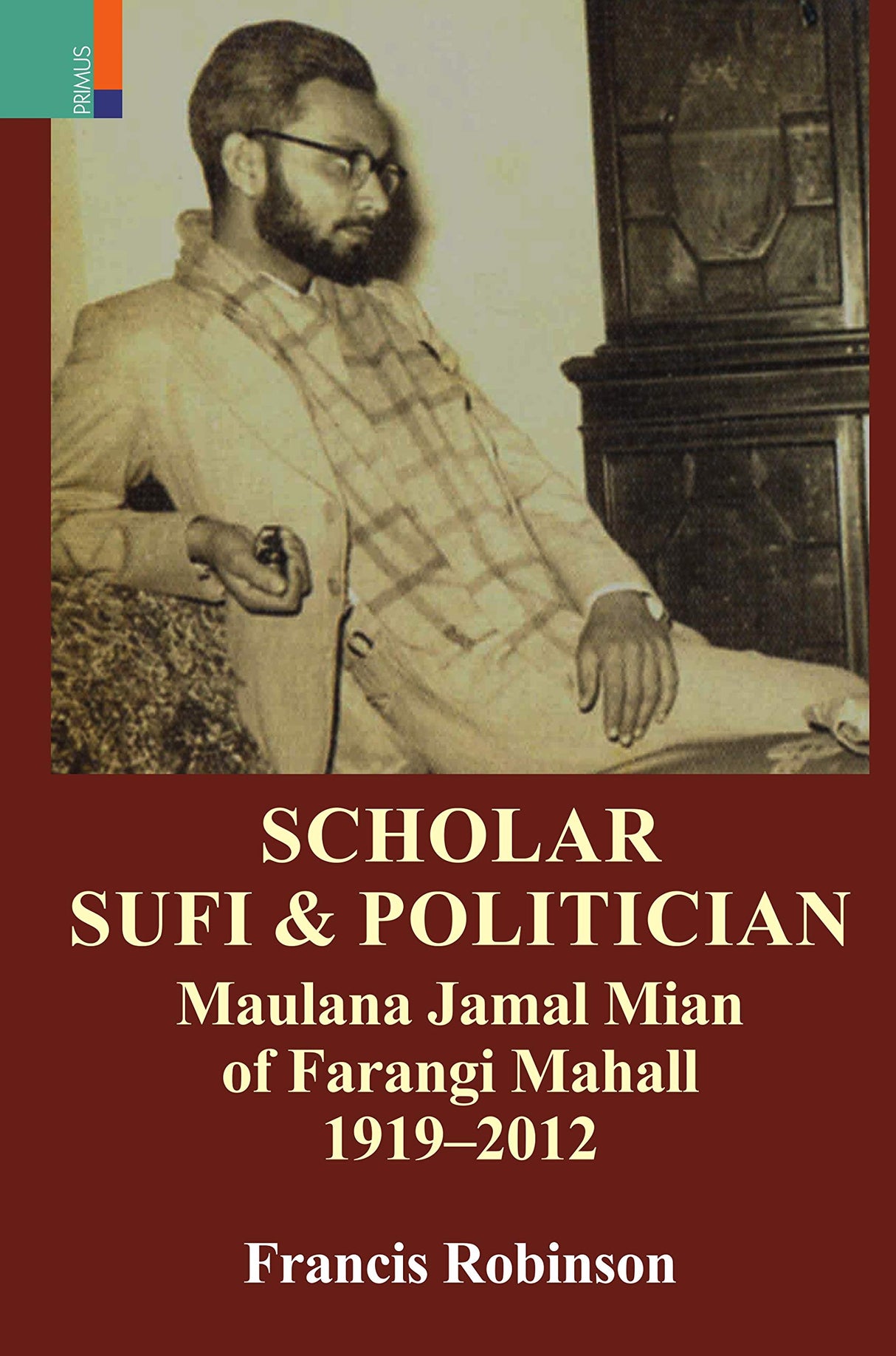 Scholar, Sufi and Politician: Maulana Jamal Mian of Farangi Mahall, 1919–2012 - Retail Maharaj