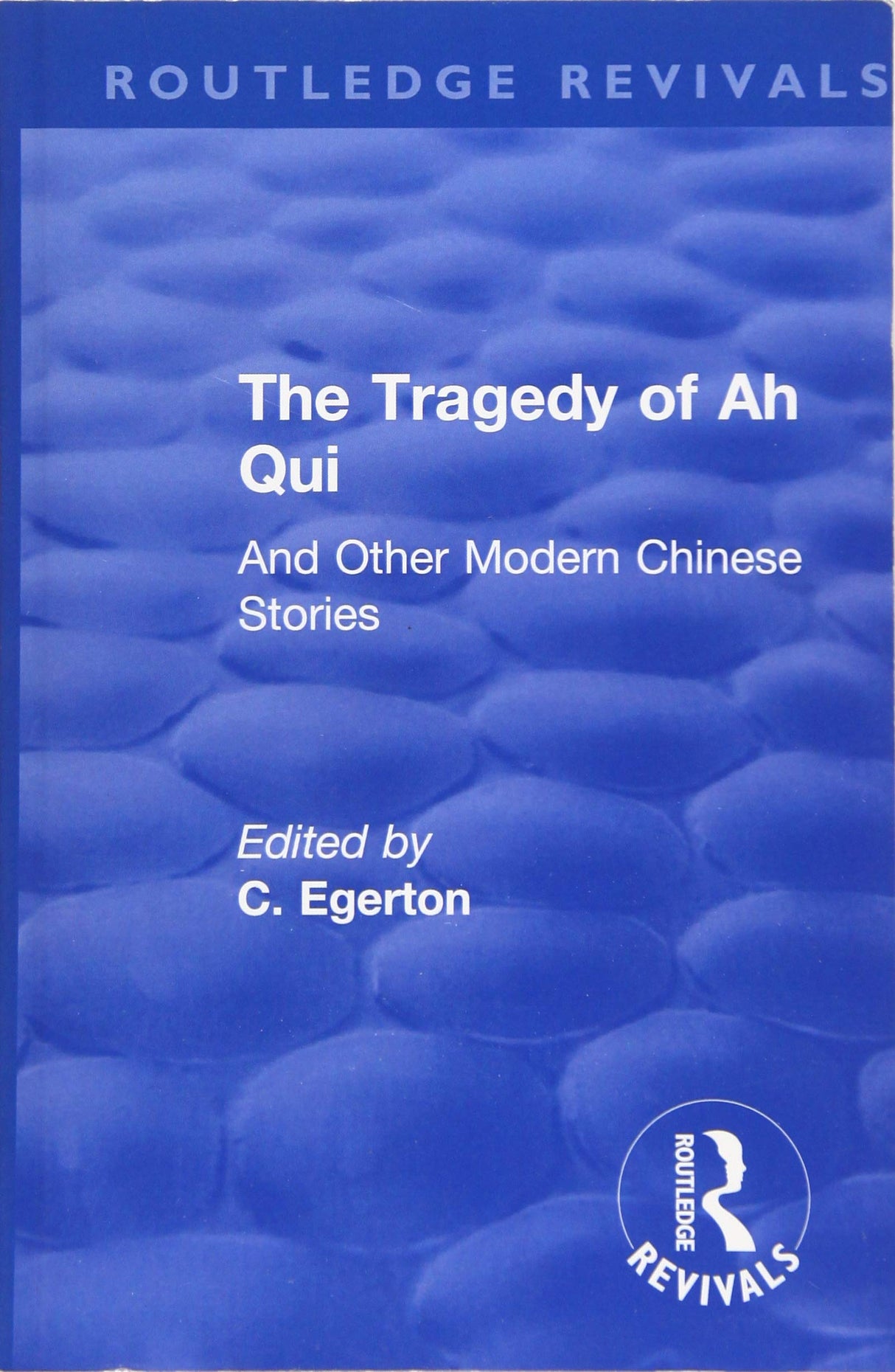 The Revival: The Tragedy of Ah Qui (1930): And Other Modern Chinese Stories (Routledge Revivals)