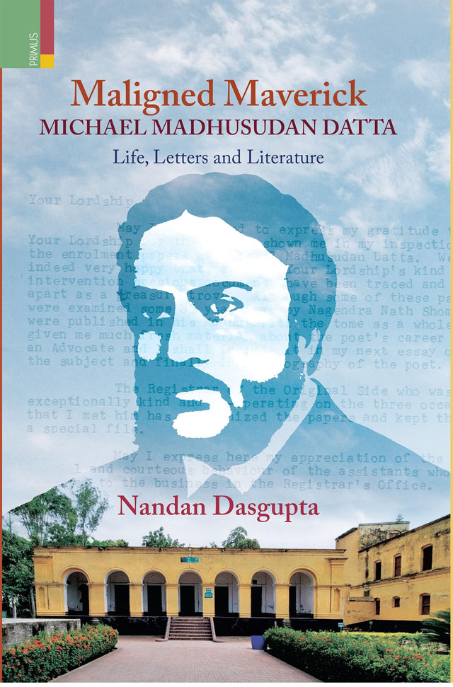 Maligned Maverick: Michael Madhusudan Datta: Life, Letters and Literature - Retail Maharaj
