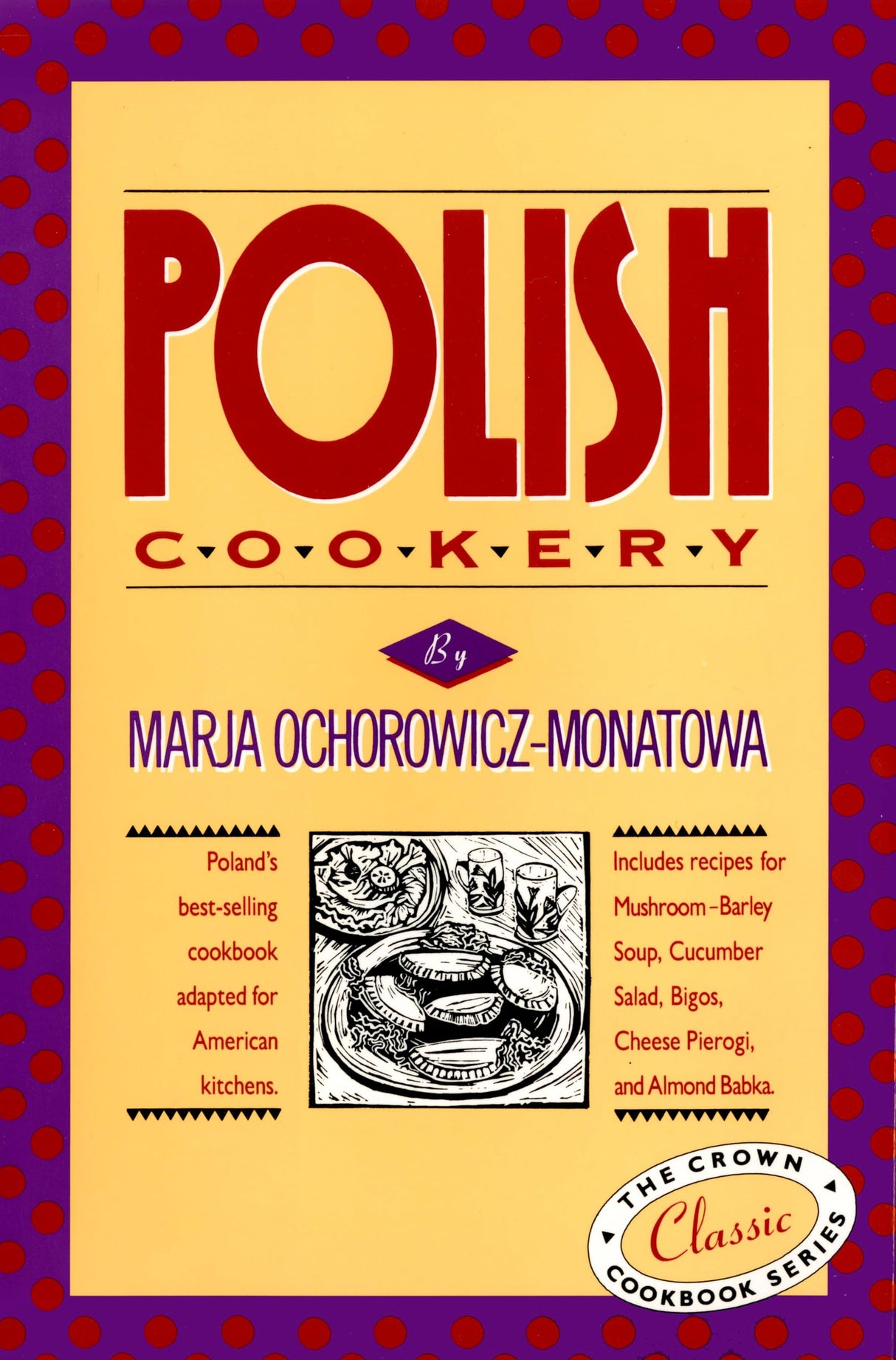 Polish Cookery: Poland's bestselling cookbook adapted for American kitchens. Includes recipes for Mushroom-Barley Soup, Cucumber Salad, Bigos, Cheese ... Almond Babka (International Cookbook Series)
