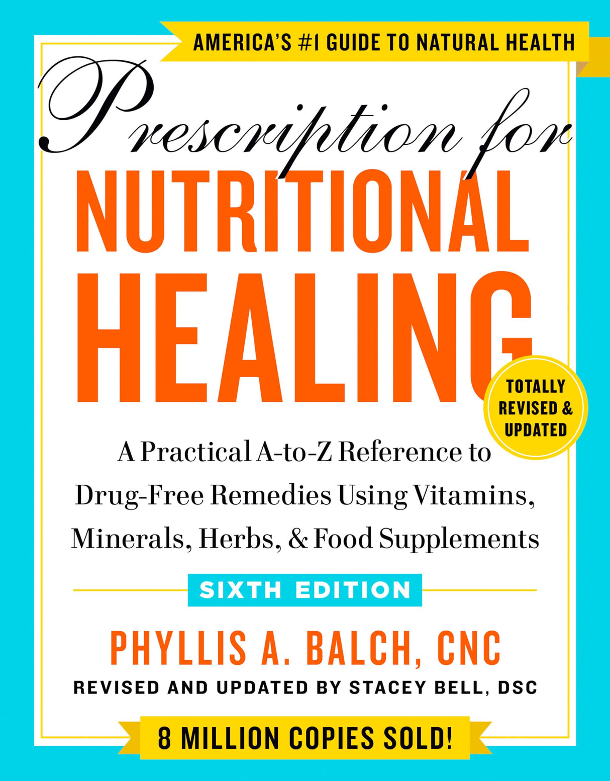 Prescription for Nutritional Healing, Sixth Edition: A Practical A-to-Z Reference to Drug-Free Remedies Using Vitamins, Minerals, Herbs, & Food Supplements - Retail Maharaj