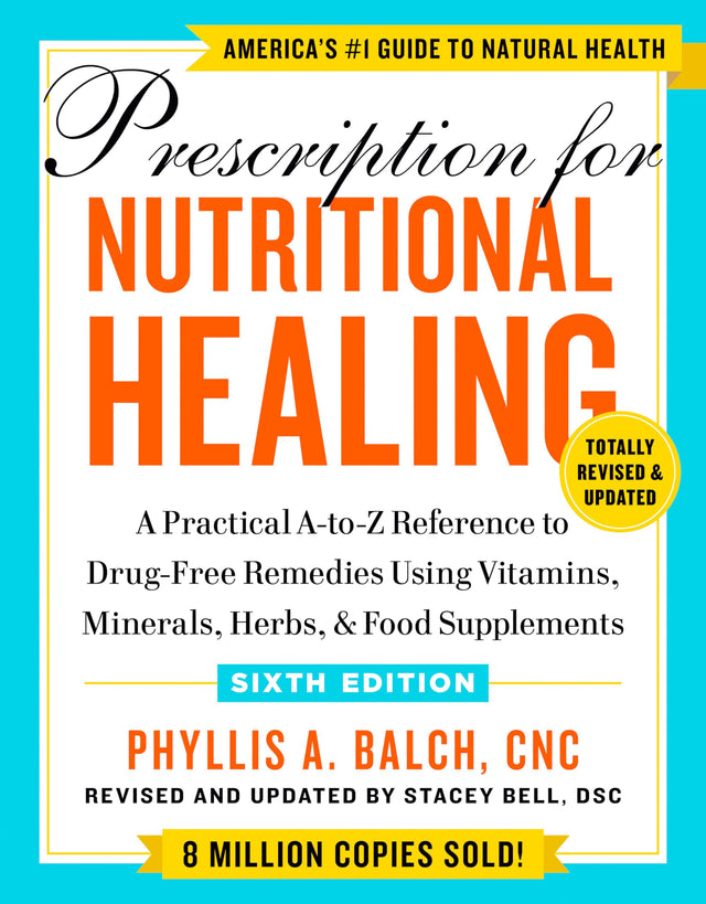 Prescription for Nutritional Healing, Sixth Edition: A Practical A-to-Z Reference to Drug-Free Remedies Using Vitamins, Minerals, Herbs, & Food Supplements - Retail Maharaj