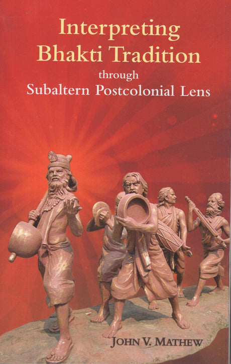 Interpreting Bhakti Tradition: Through Subaltern Postcolonial Lens - Retail Maharaj
