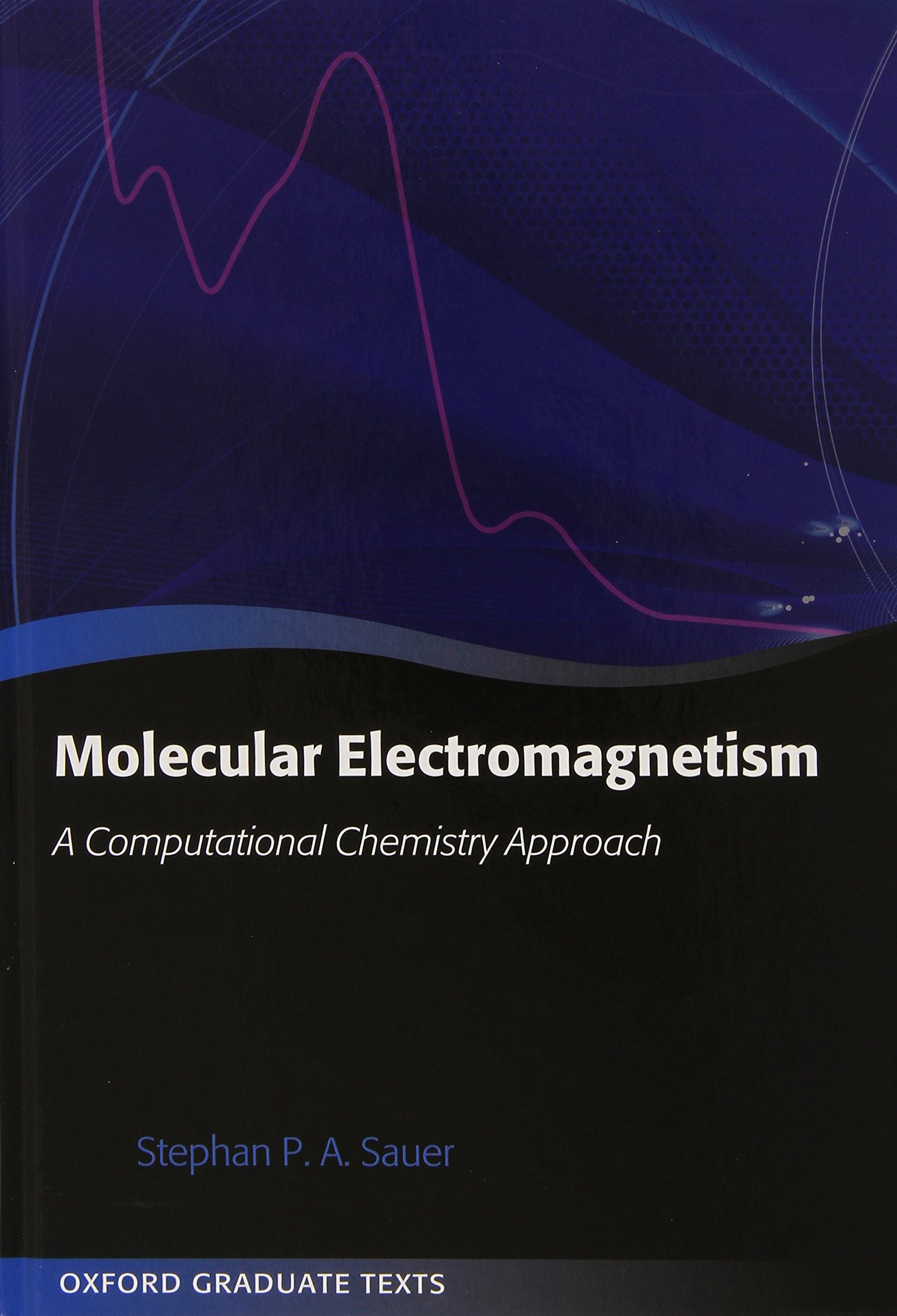 Molecular Electromagnetism: A Computational Chemistry Approach (Oxford Graduate Texts)