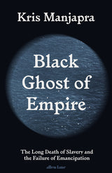Black Ghost of Empire: The Long Death of Slavery and the Failure of Emancipation - Retail Maharaj