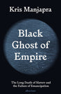 Black Ghost of Empire: The Long Death of Slavery and the Failure of Emancipation - Retail Maharaj