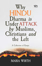 Why Hindu Dharma is Under Attack by Muslims, Christians and the Left: A Collection of Essays - Retail Maharaj