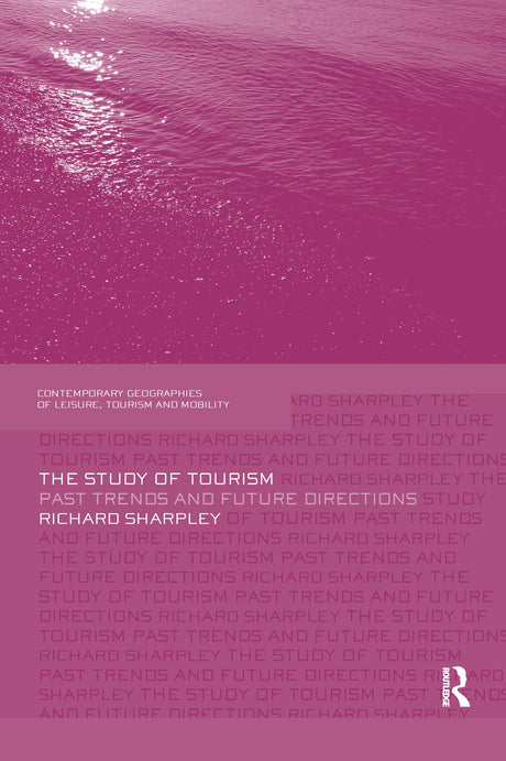 The Study of Tourism: Past Trends and Future Directions (Contemporary Geographies of Leisure, Tourism and Mobility) - Retail Maharaj