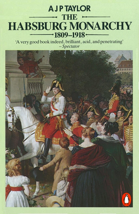 The Habsburg Monarchy 1809-1918: A History of the Austrian Empire and Austria-Hungary - Retail Maharaj