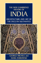 Architecture and Art of the Deccan Sultanates: 07 (New Cambridge History of India)