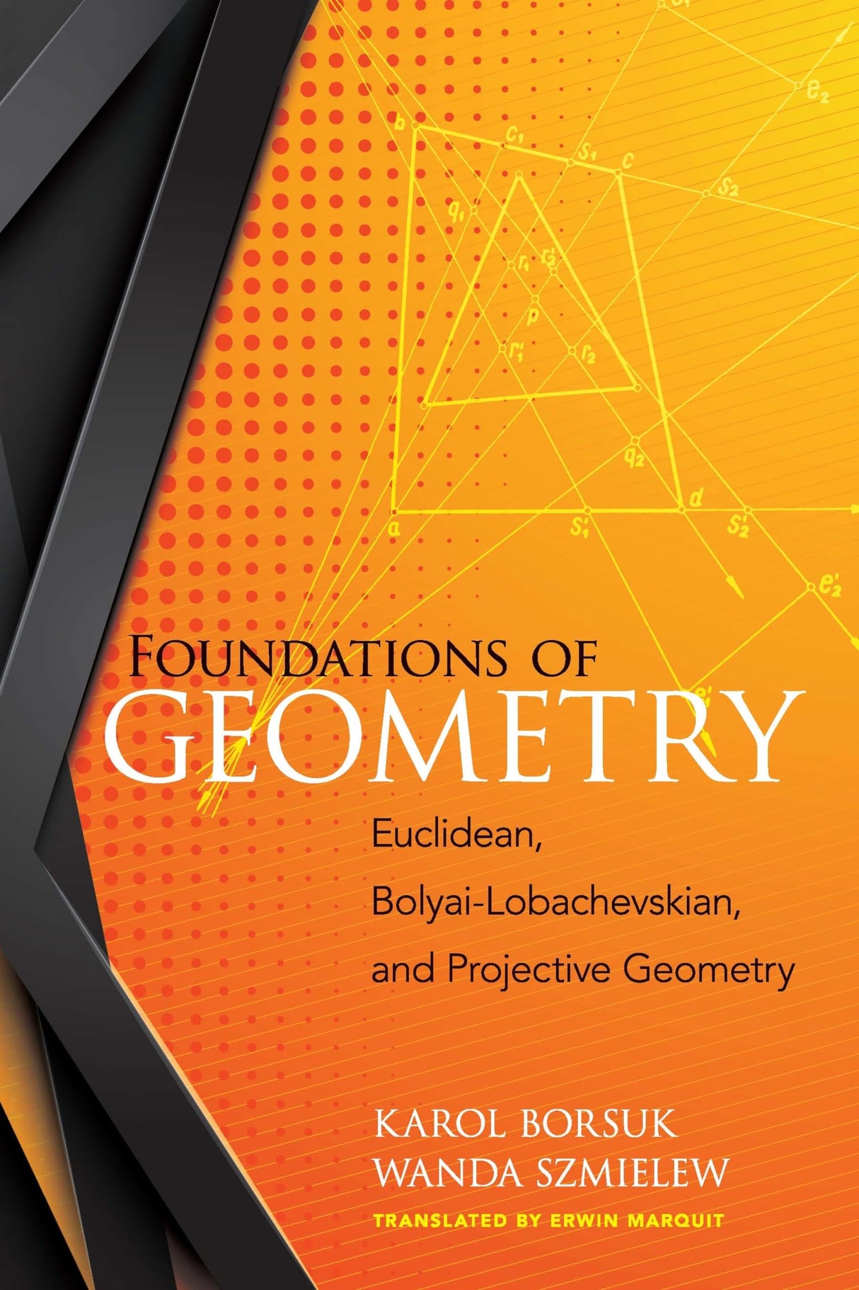 Foundations of Geometry: Euclidean, Bolyai-Lobachevskian, and Projective Geometry: Euclidean, Bolyai-Lobachevskian, and Projective Geometry (Dover Books on Mathematics)