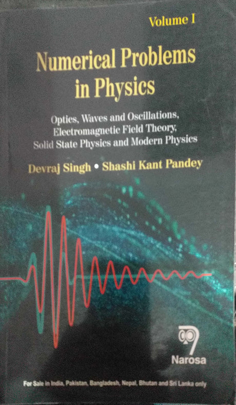 NUMERICAL PROBLEMS IN PHYSICS: VOLUME 1: OPTICS, WAVES AND OSCILLATIONS, ELECTROMAGNETIC FIELD THEORY, SOLID STATE PHYSICS AND MODERN PHYSICS....Singh D - Retail Maharaj