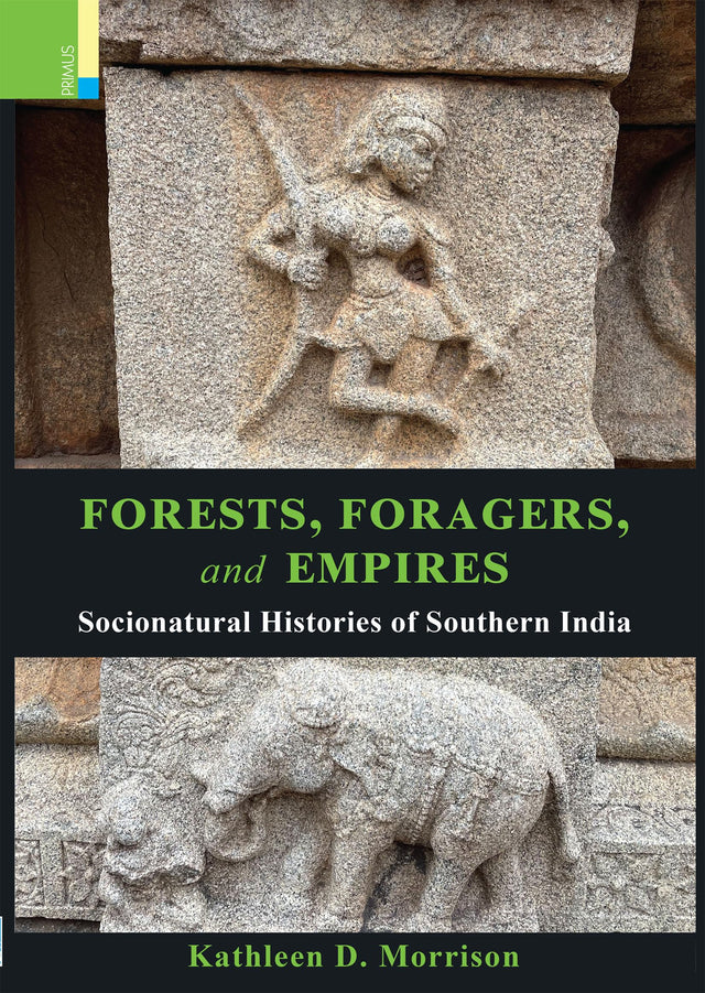 Primus Books - Forests, Foragers, and Empires: Socionatural Histories of Southern India - Retail Maharaj