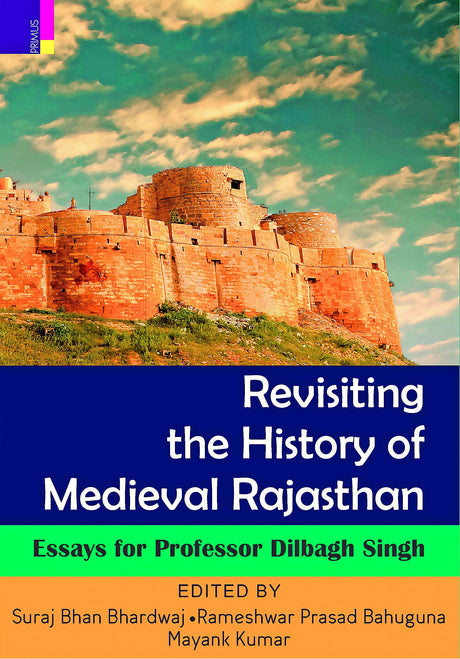 Revisiting The History Of Medieval Rajasthan: Essays For Professor Dilbagh Singh - Retail Maharaj