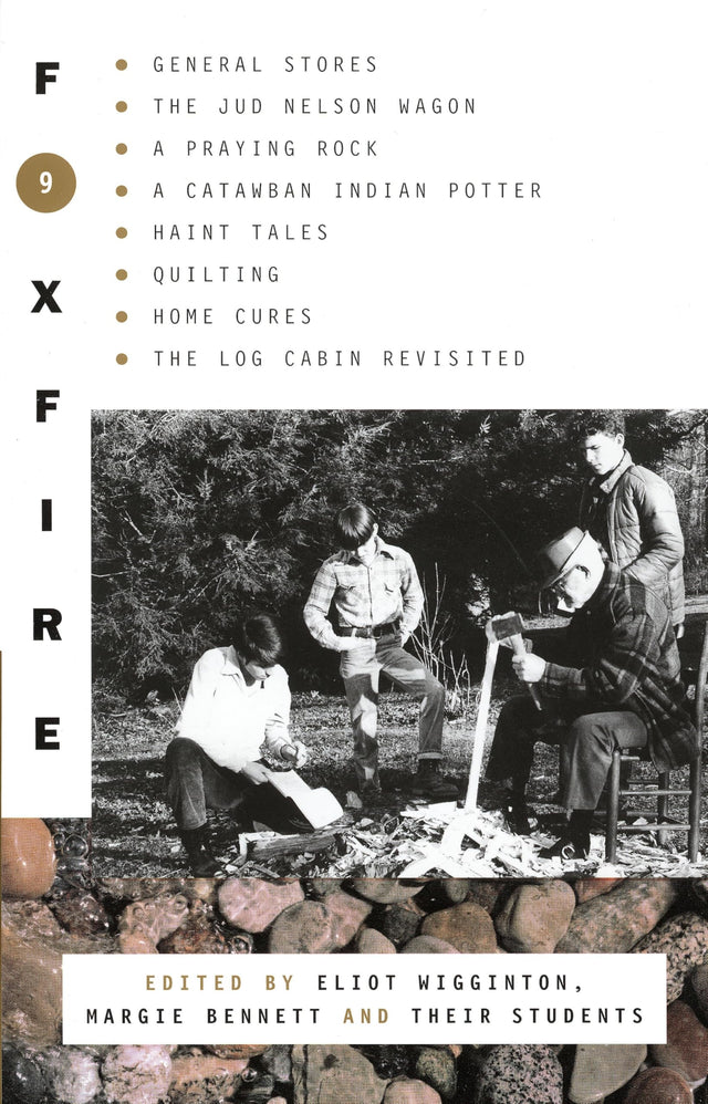 Foxfire 9: General Stores, The Jud Nelson Wagon, A Praying Rock, A Catawban Indian Potter, Haint Tales, Quilting, Homes Cures, The Log Cabin Revisited (Foxfire Series) - Retail Maharaj