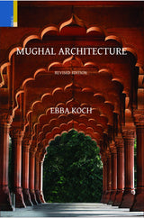 Mughal Architecture: An Outline of its History and Development (1526–1858) (Revised Edition)