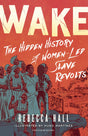 Wake: The Hidden History of Women-Led Slave Revolts - Retail Maharaj