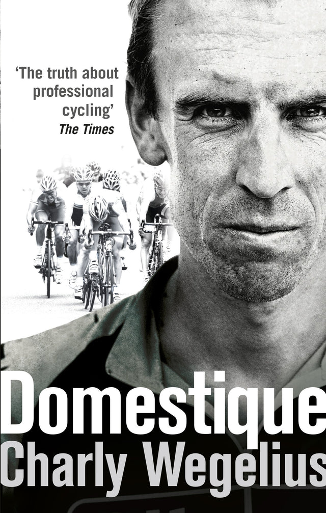 Domestique: The Real-life Ups and Downs of a Tour Pro - Retail Maharaj