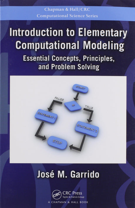 Introduction to Elementary Computational Modeling: Essential Concepts, Principles, and Problem Solving (Chapman & Hall/CRC Computational Science) Garrido, Jose - Retail Maharaj