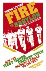Fire in Babylon: How the West Indies Cricket Team Brought a People to its Feet - Retail Maharaj
