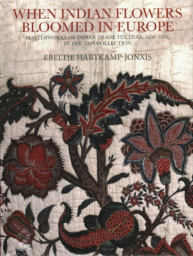 When Indian Flowers Bloomed in Europe: Masterworks of Indian Trade Textiles, 1600-1780, in the Tapi Collection - Retail Maharaj