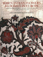 When Indian Flowers Bloomed in Europe: Masterworks of Indian Trade Textiles, 1600-1780, in the Tapi Collection - Retail Maharaj