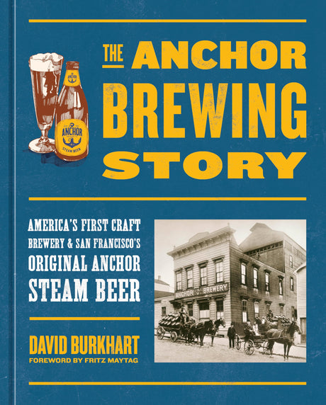 The Anchor Brewing Story: America's First Craft Brewery & San Francisco's Original Anchor Steam Beer - Retail Maharaj