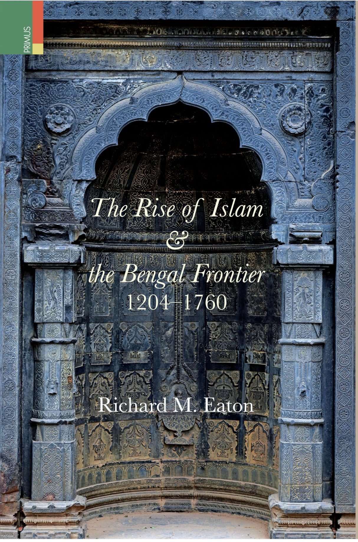 Primus Books - The Rise of Islam and the Bengal Frontier, 1204-1760 - Retail Maharaj