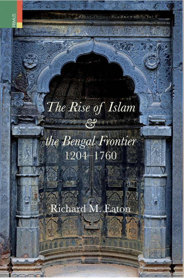 Primus Books - The Rise of Islam and the Bengal Frontier, 1204-1760 - Retail Maharaj