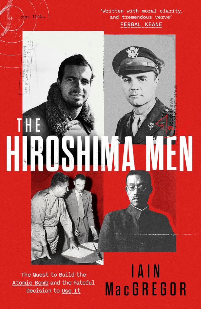 The Hiroshima Men: The Quest to Build the Atomic Bomb, and the Fateful Decision to Use It - Retail Maharaj