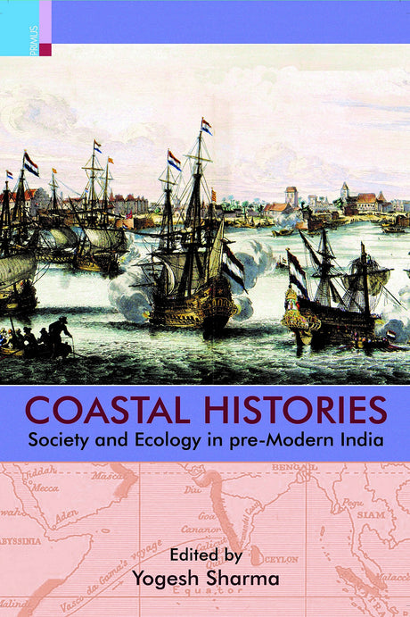 Coastal Histories: Society and Ecology in Pre-Modern India - Retail Maharaj