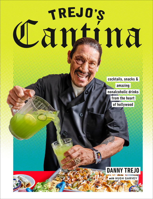 Trejo's Cantina: Cocktails, Snacks & Amazing Non-Alcoholic Drinks from the Heart of Hollywood - Retail Maharaj