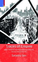 Traces of Empire: India, America and Postcolonial Cultures: Essays and Criticism India, America and Postcolonial Cultures: Essays and Criticism
