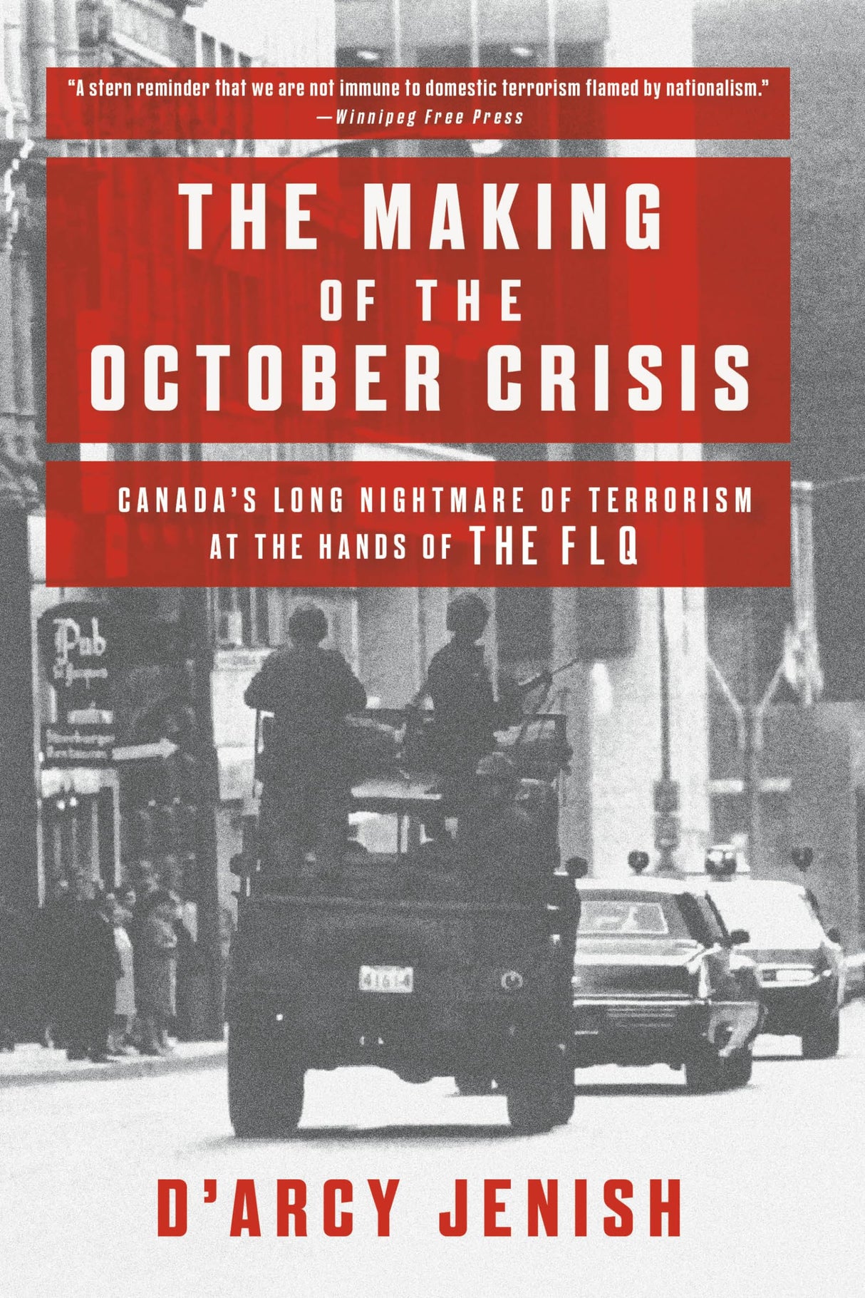 The Making of the October Crisis: Canada's Long Nightmare of Terrorism at the Hands of the FLQ - Retail Maharaj