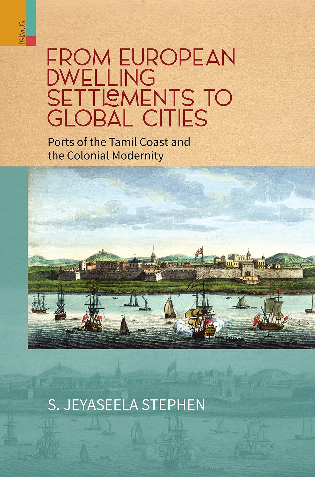From European Dwelling Settlements to Global Cities:Ports of the Tamil Coast and the Colonial Modernity - Retail Maharaj
