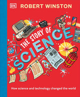 Robert Winston: The Story of Science: How Science and Technology Changed the World