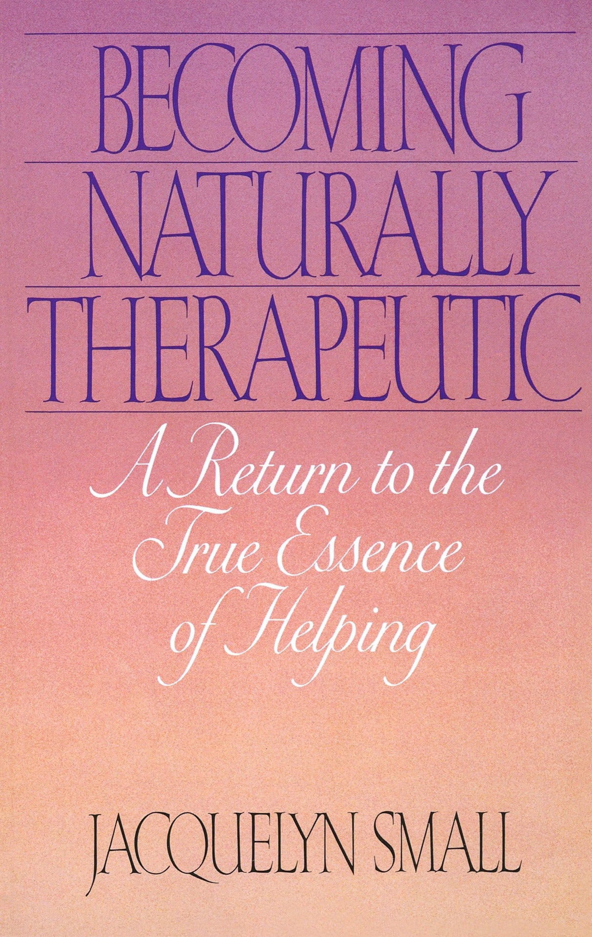 Becoming Naturally Therapeutic: A Return To The True Essence Of Helping