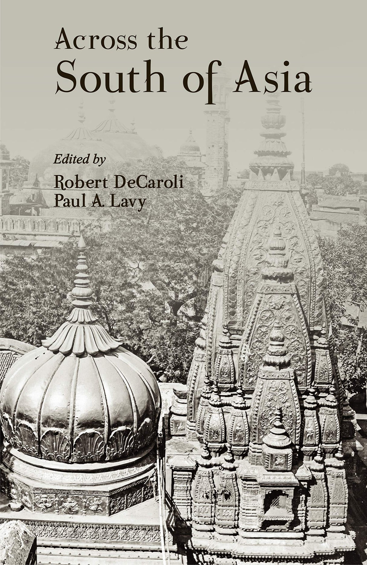 Across the South of Asia: A Volume in Honor of Professor Robert L. Brown - Retail Maharaj