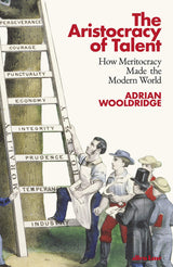 The Aristocracy of Talent: How Meritocracy Made the Modern World - Retail Maharaj